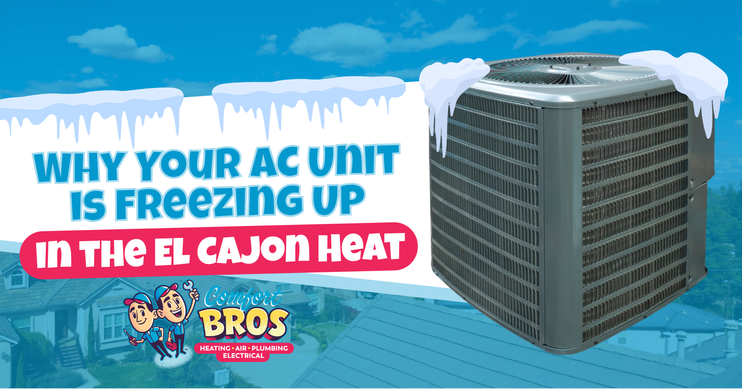 An air conditioning unit with icicles is shown next to text discussing why AC units freeze up in El Cajon heat, with the Comfort Bros logo at the bottom.