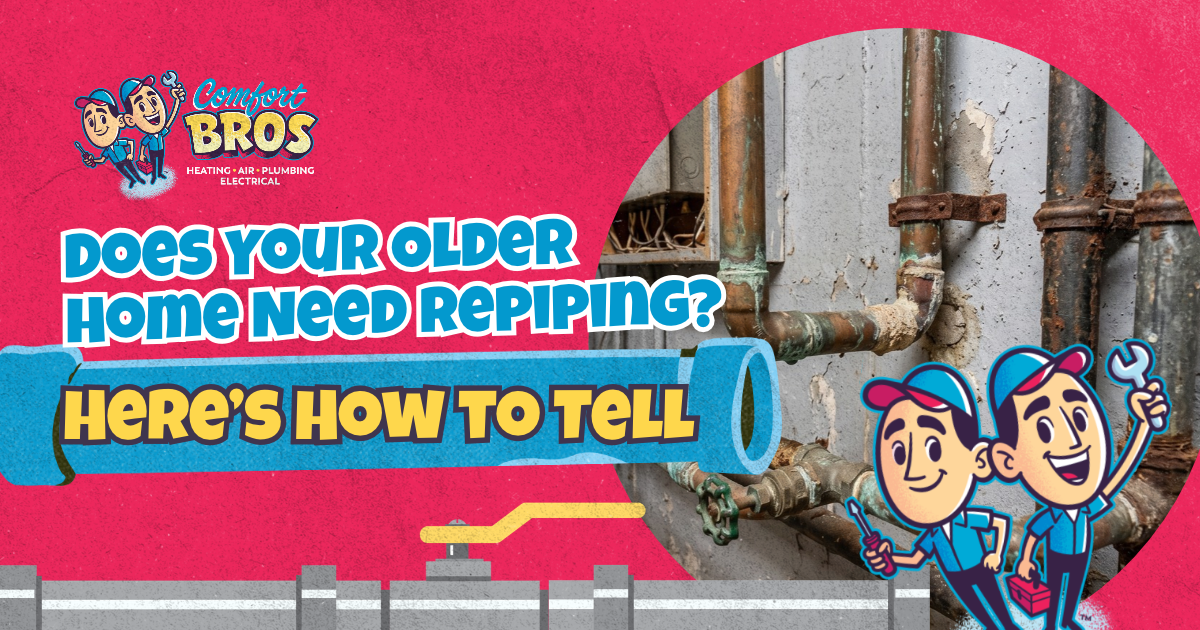 Comfort Bros promotional graphic asking “Does your older home need repiping?” with an image of rusted pipes.