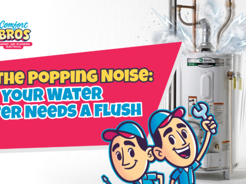 Comfort Bros logo next to a hot water heater and text: “End the popping noise: Why your water heater needs a flush.”.